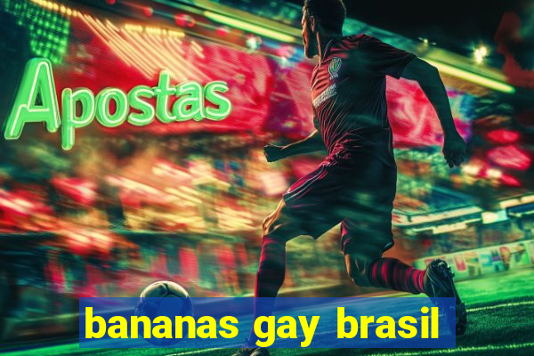 bananas gay brasil